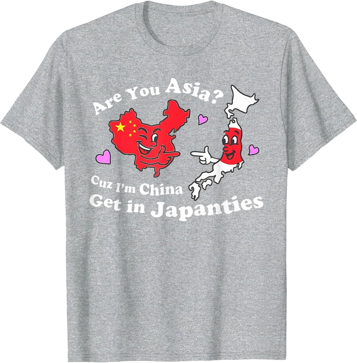 are You Asia C.u.z I'm China Get in Japanties Funny Quote