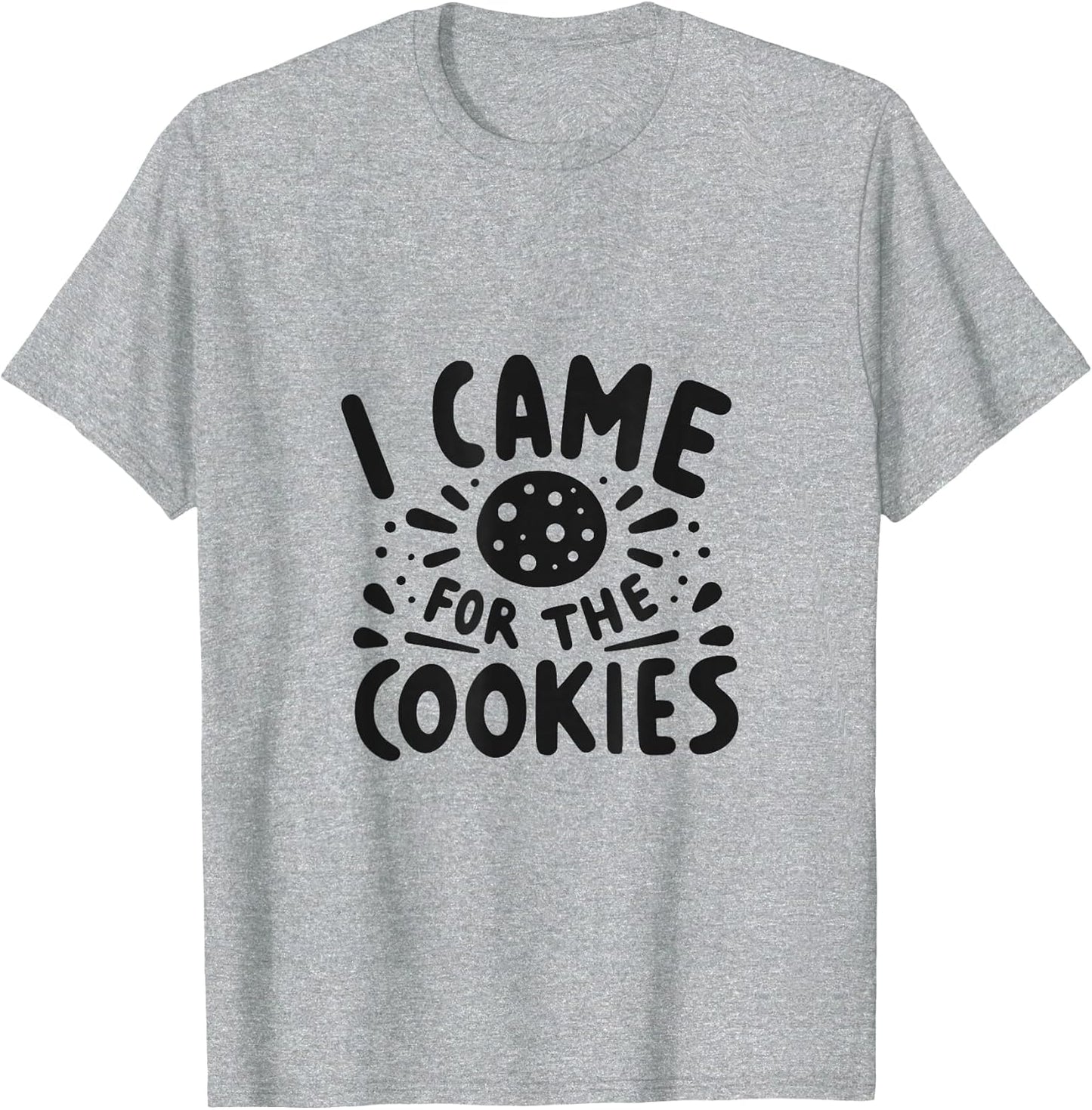 I Came for The Cookies Funny Baking Humor