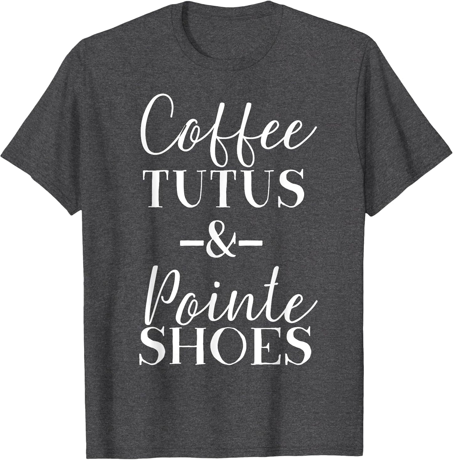 Funny Ballet & Dance Shirt - Coffee Tutus & Pointe Shoes
