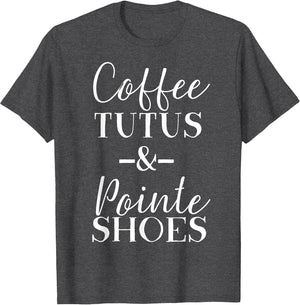 Funny Ballet & Dance Shirt - Coffee Tutus & Pointe Shoes