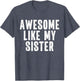 Awesome Like My Sister Quote Funny Sibling Family
