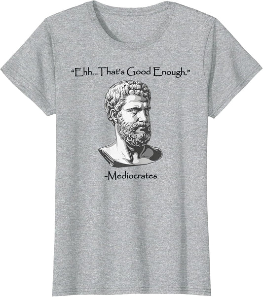 Ehh... That's Good Enough Mediocrates