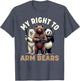 Funny Bear Shirt, My Right to Arm Bears Graphic Men