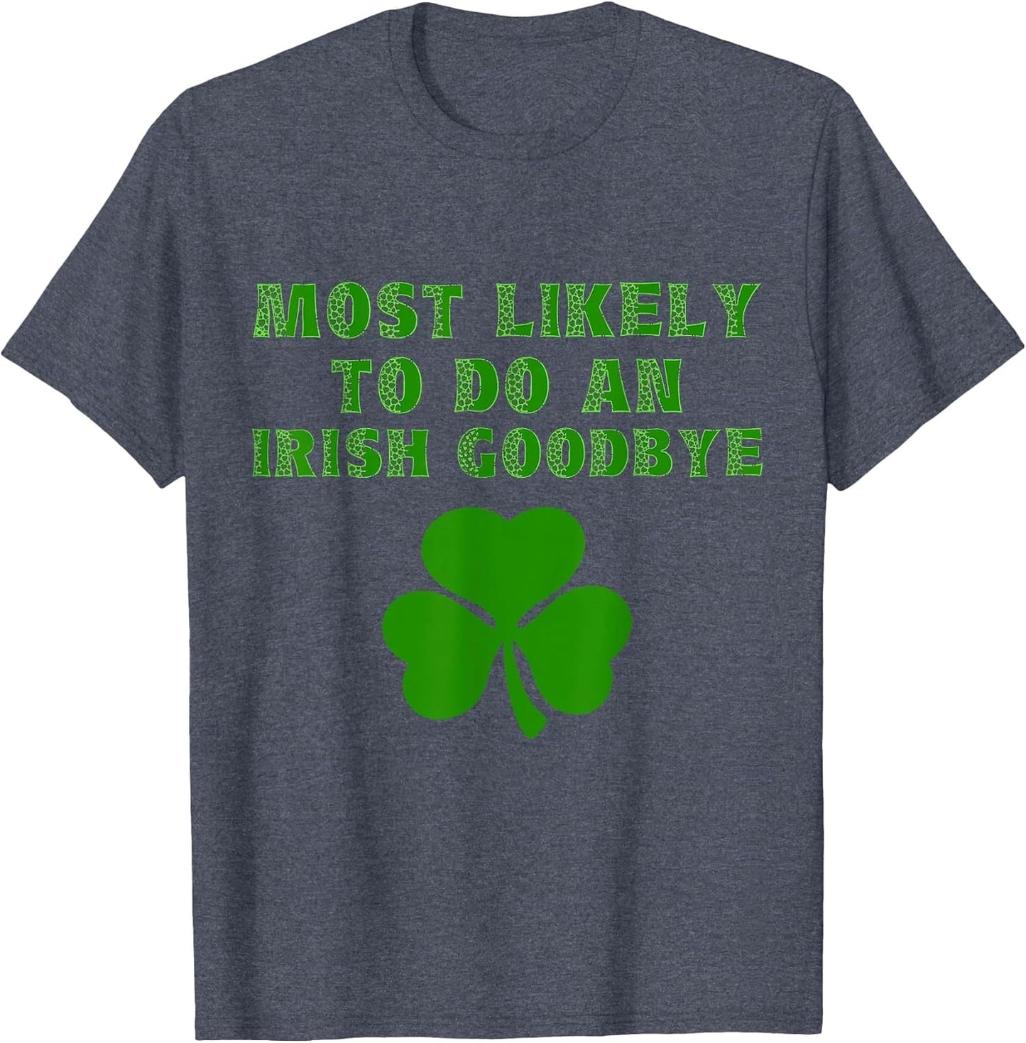 Most Likely to Do an Irish Goodbye Funny St. Patrick's Day