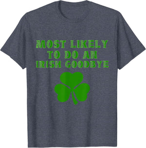 Most Likely to Do an Irish Goodbye Funny St. Patrick's Day