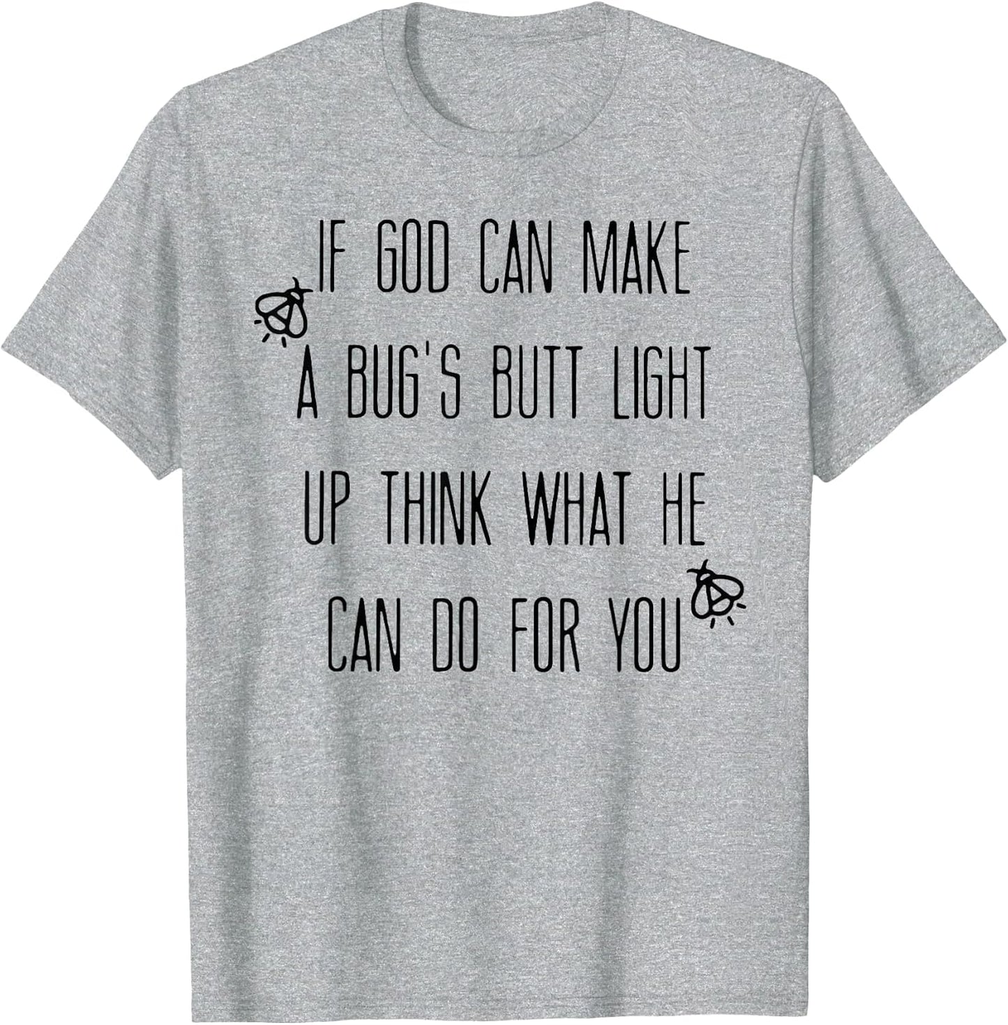 If God Can Make A Bug's Butt Light Up Think What He Can Do