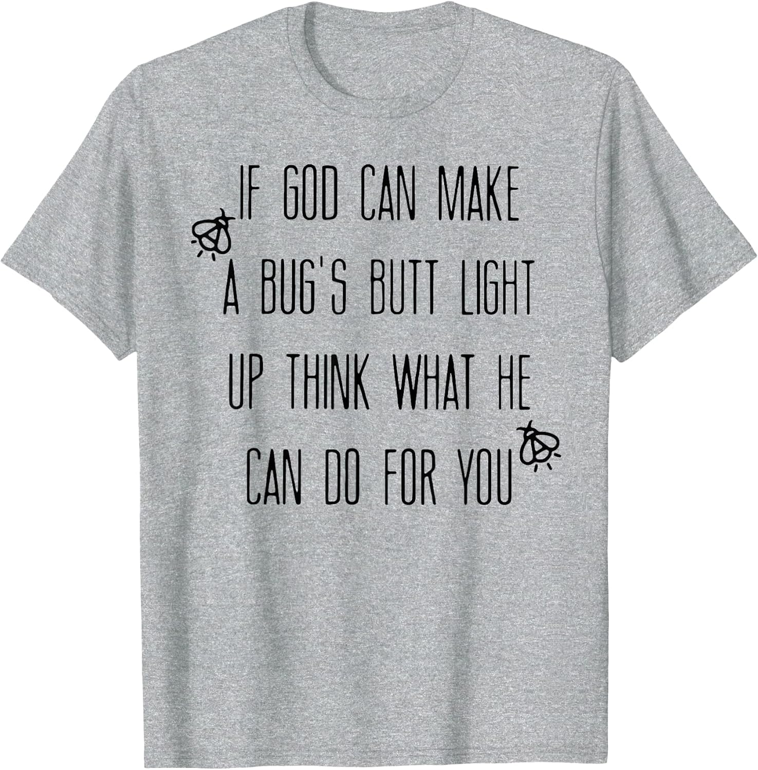 If God Can Make A Bug's Butt Light Up Think What He Can Do