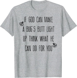 If God Can Make A Bug's Butt Light Up Think What He Can Do