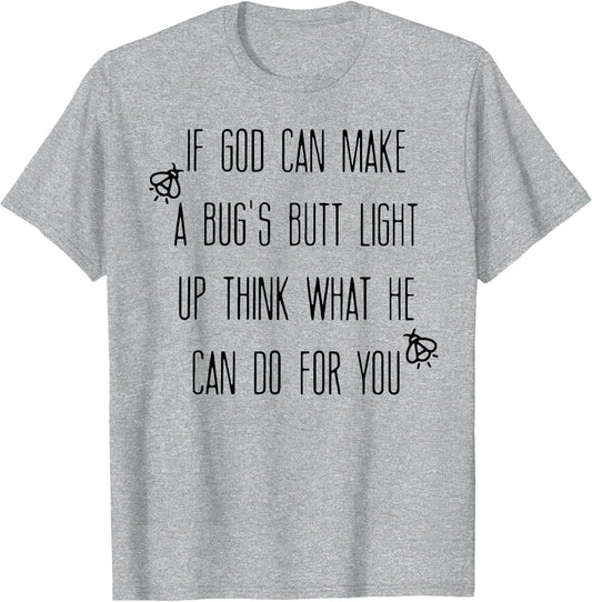If God Can Make A Bug's Butt Light Up Think What He Can Do