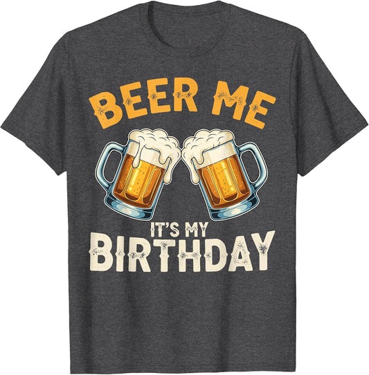 Beer Me It’s My Birthday Funny Beer Lover Men Women