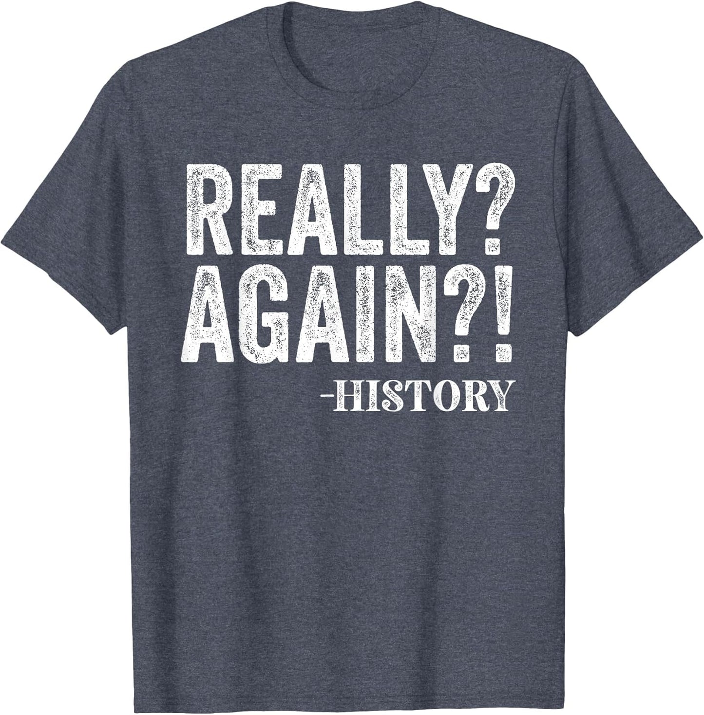 Really? Again? History Funny Saying History Teacher Vintage