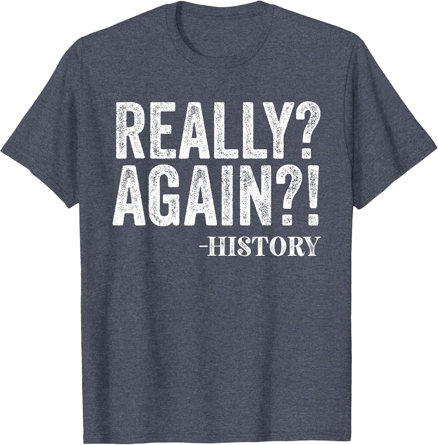 Really? Again? History Funny Saying History Teacher Vintage