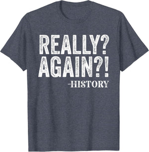 Really? Again? History Funny Saying History Teacher Vintage