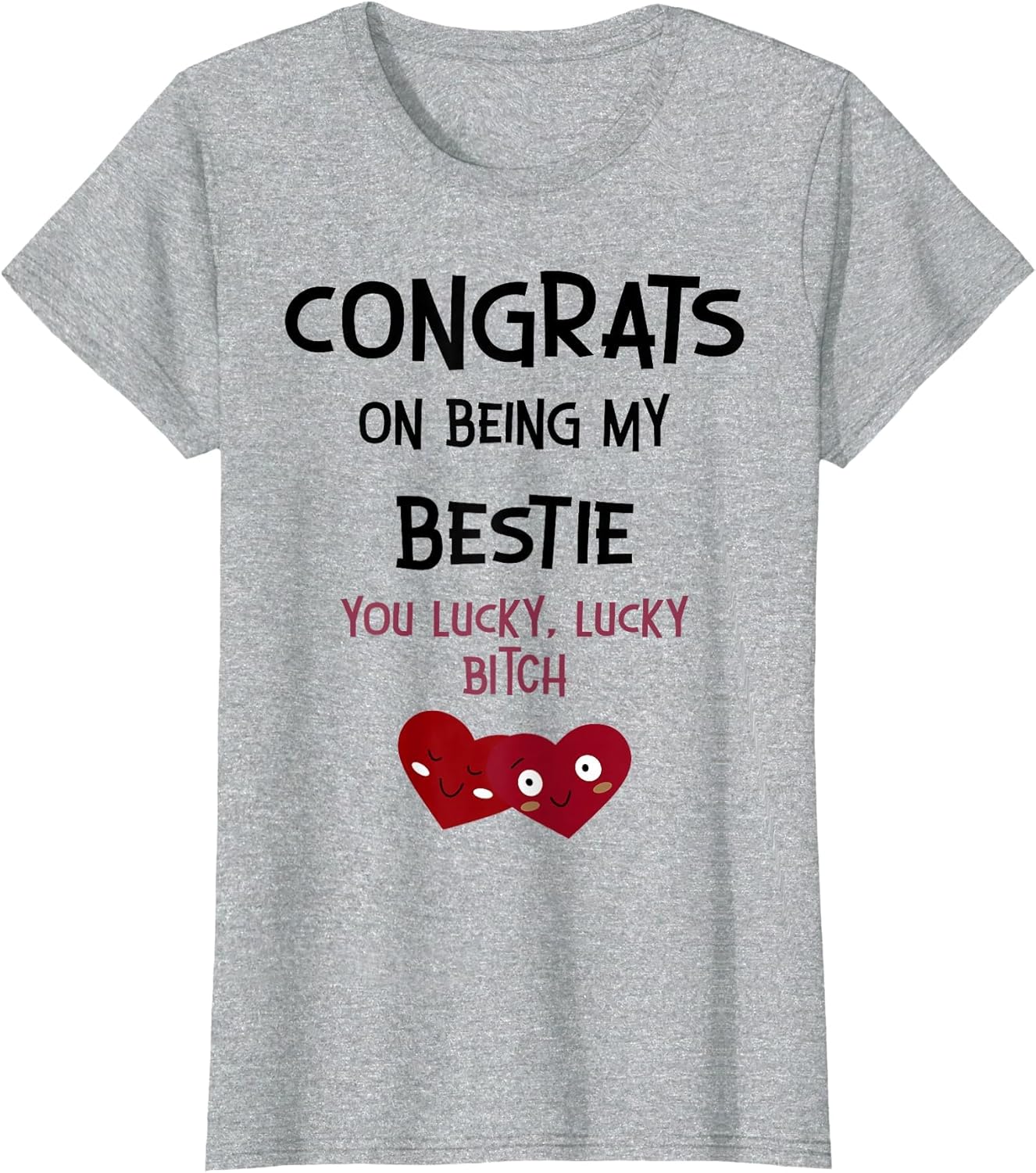 Congrats On Being My Bestie You Lucky Lucky Bitch