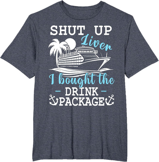 Funny Cruise Shut Up Liver I Bought The Drink Package Beer