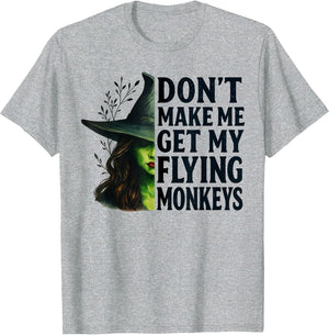 Don't Make Me Get My Flying Monkeys Funny Witch Halloween