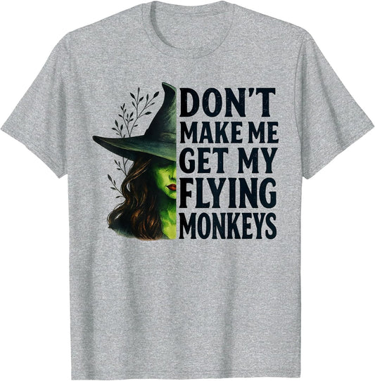 Don't Make Me Get My Flying Monkeys Funny Witch Halloween