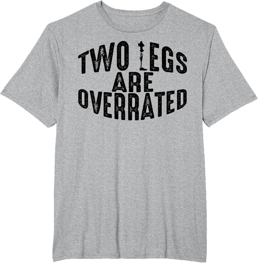 Funny Two Legs are Overrated | Cute Amputee Gift Saying