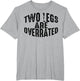 Funny Two Legs are Overrated | Cute Amputee Gift Saying