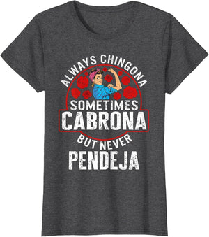 Always Chingona Sometimes Cabrona But Never Pendeja