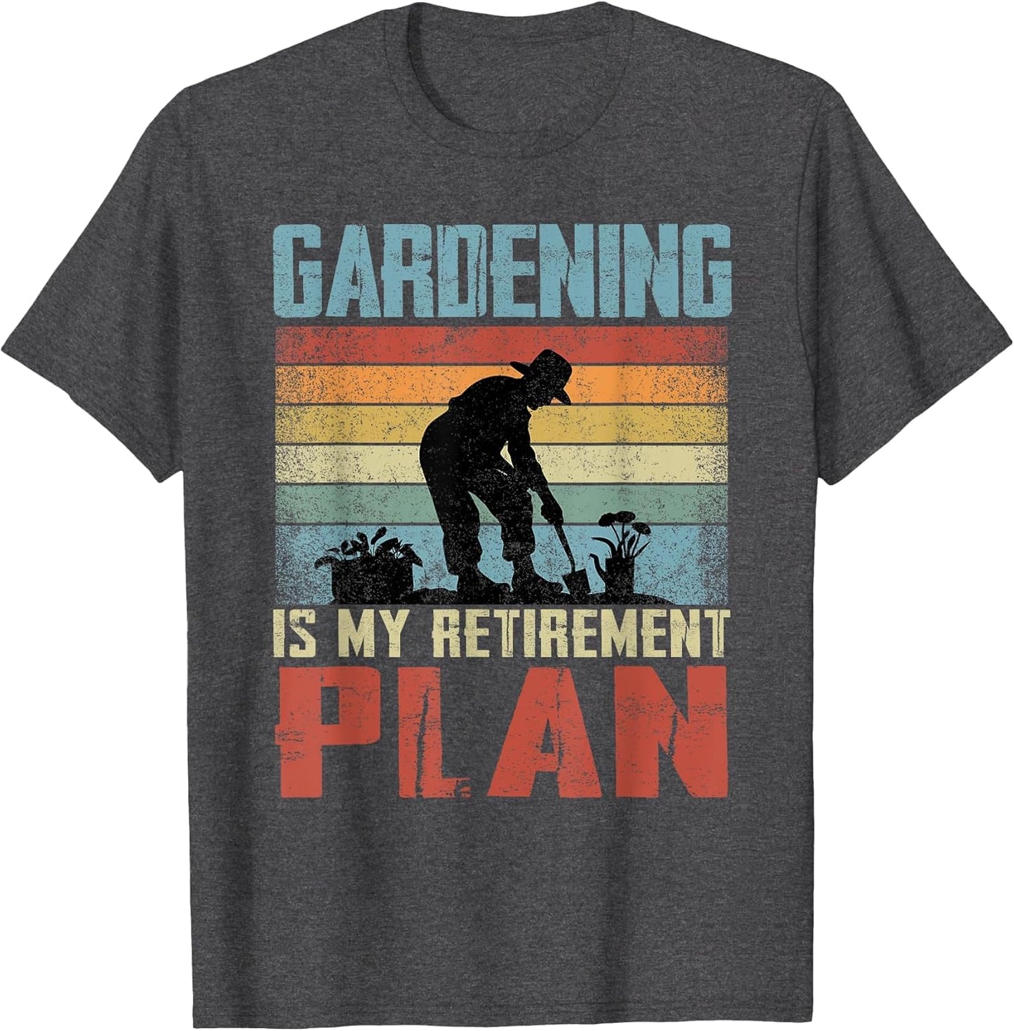 Gardening is My Retirement Plan Retired Gardening