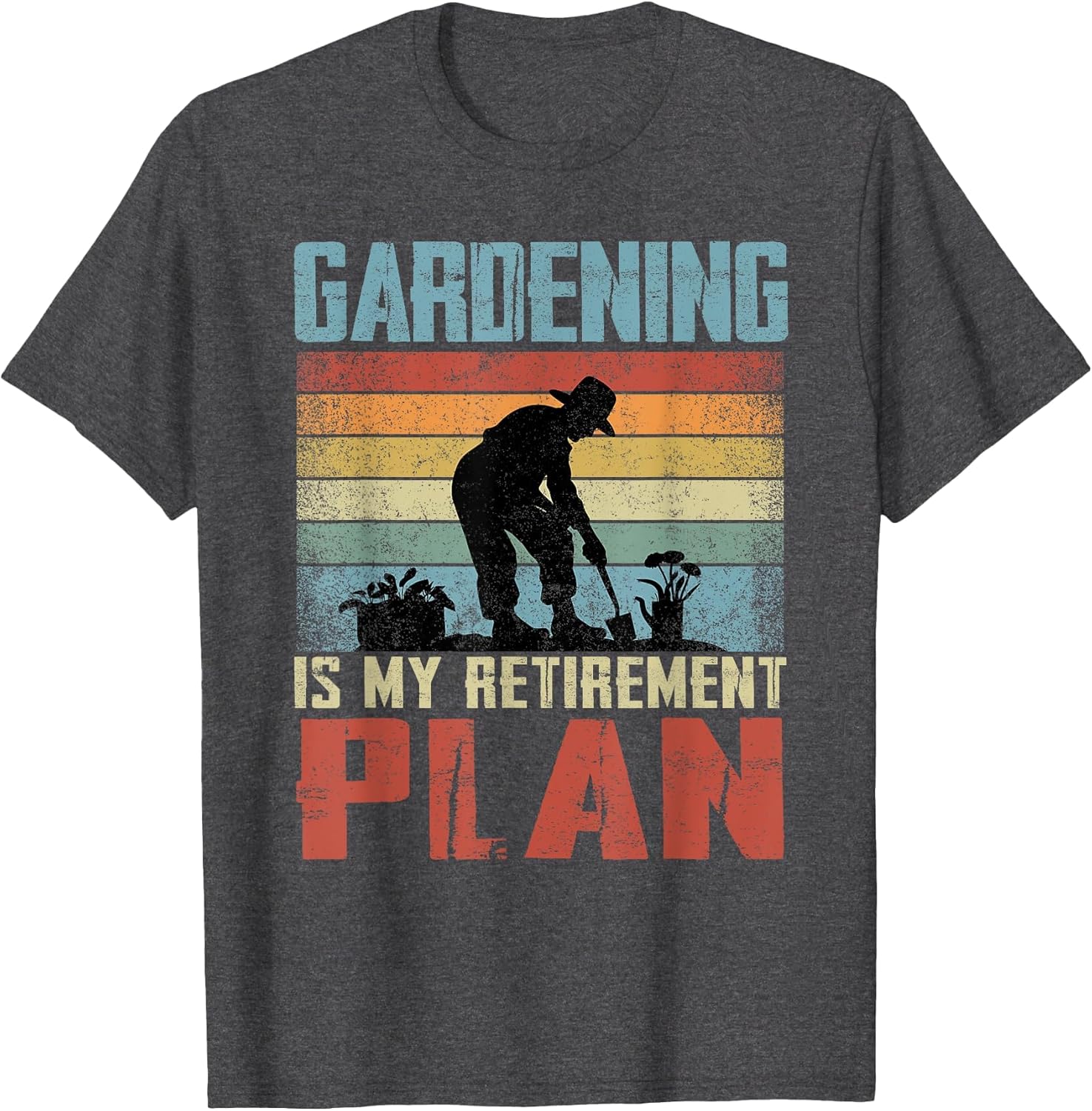 Gardening is My Retirement Plan Retired Gardening