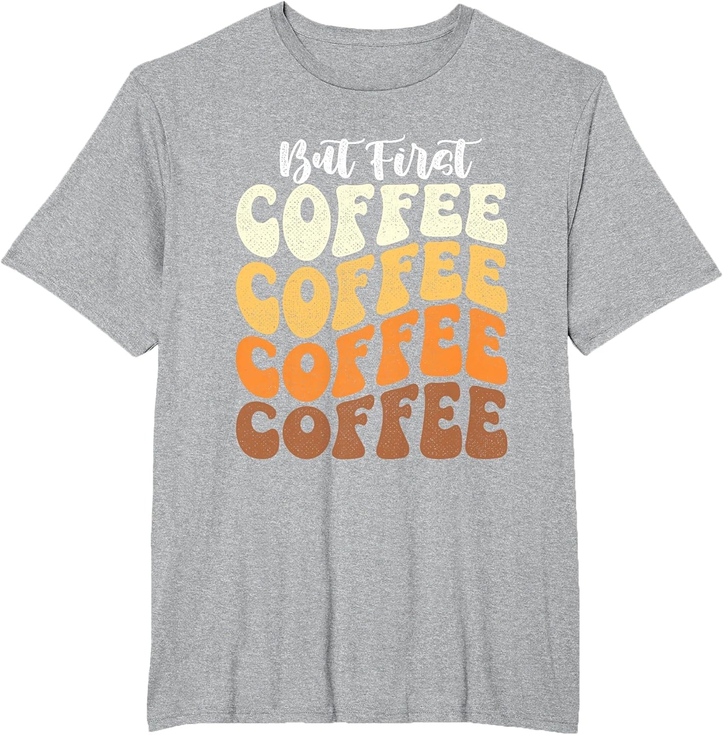 But First Coffee - Coffee Lover Caffeine Lover Breakfast