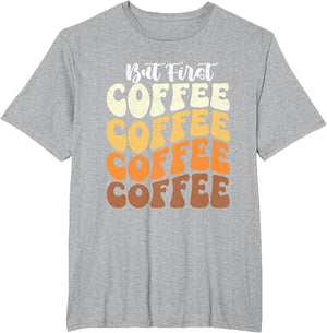 But First Coffee - Coffee Lover Caffeine Lover Breakfast
