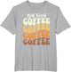 But First Coffee - Coffee Lover Caffeine Lover Breakfast