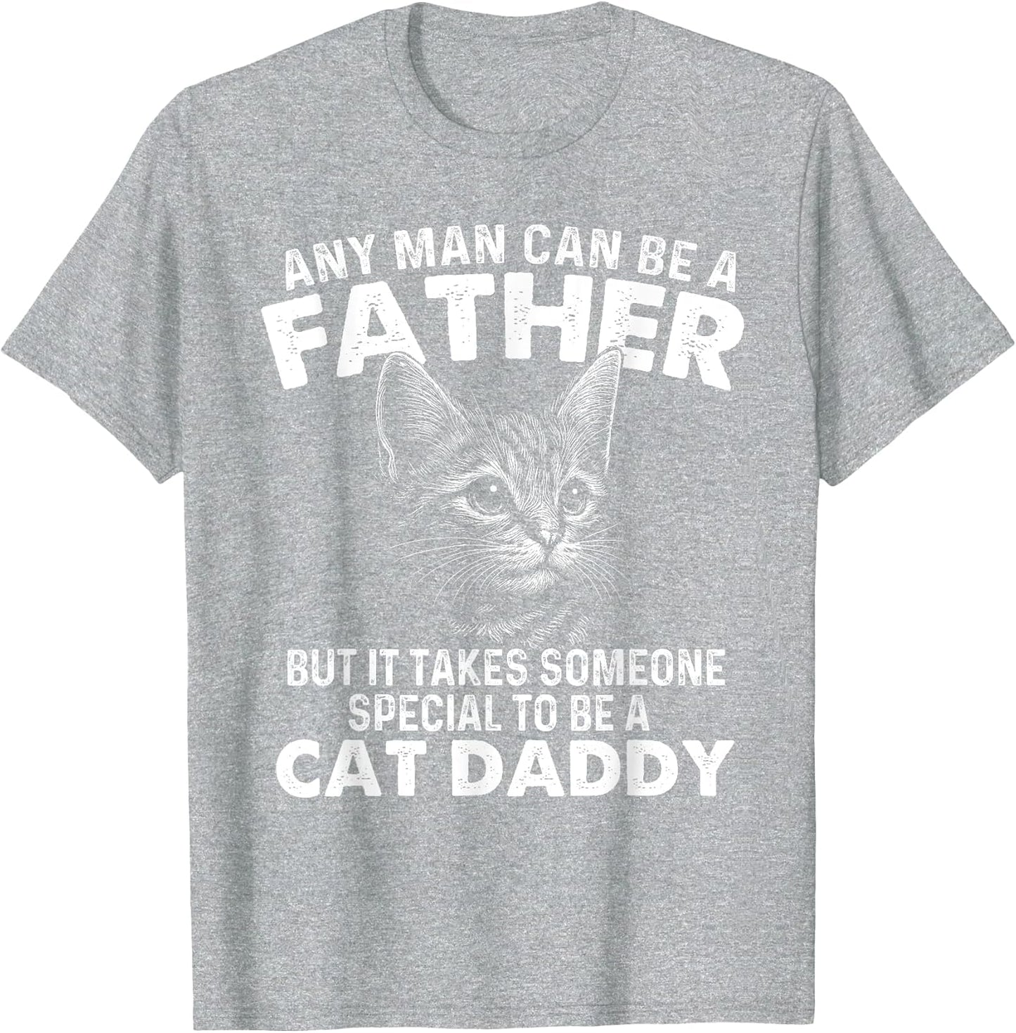 Any Man Can Be A Father - Cat Dad Kitten Owner Kitty