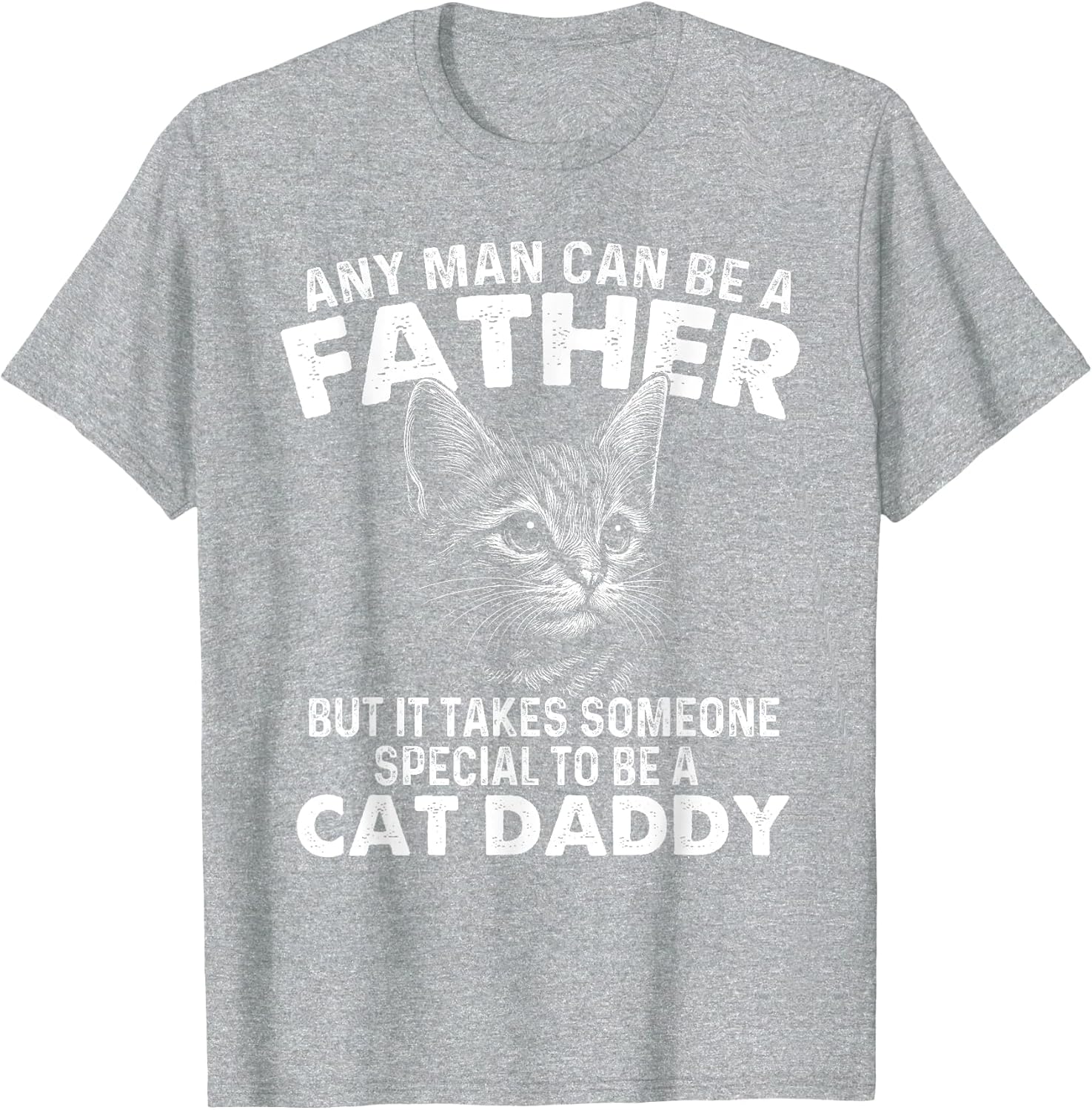 Any Man Can Be A Father - Cat Dad Kitten Owner Kitty