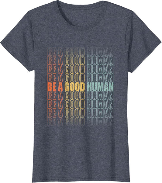 Be A Good Human Nice Human Kindness Vibe Positivity Humanity