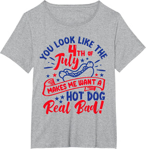 You Look Like 4th of July Makes Me Want A Hot Dog Real Bad