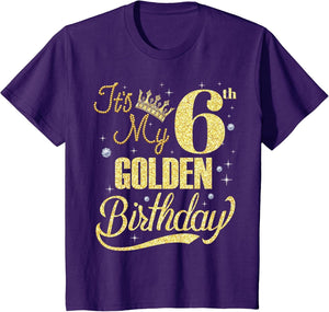 It's My 6th Golden Birthday 6 Years Old Bday Kids Born 2019