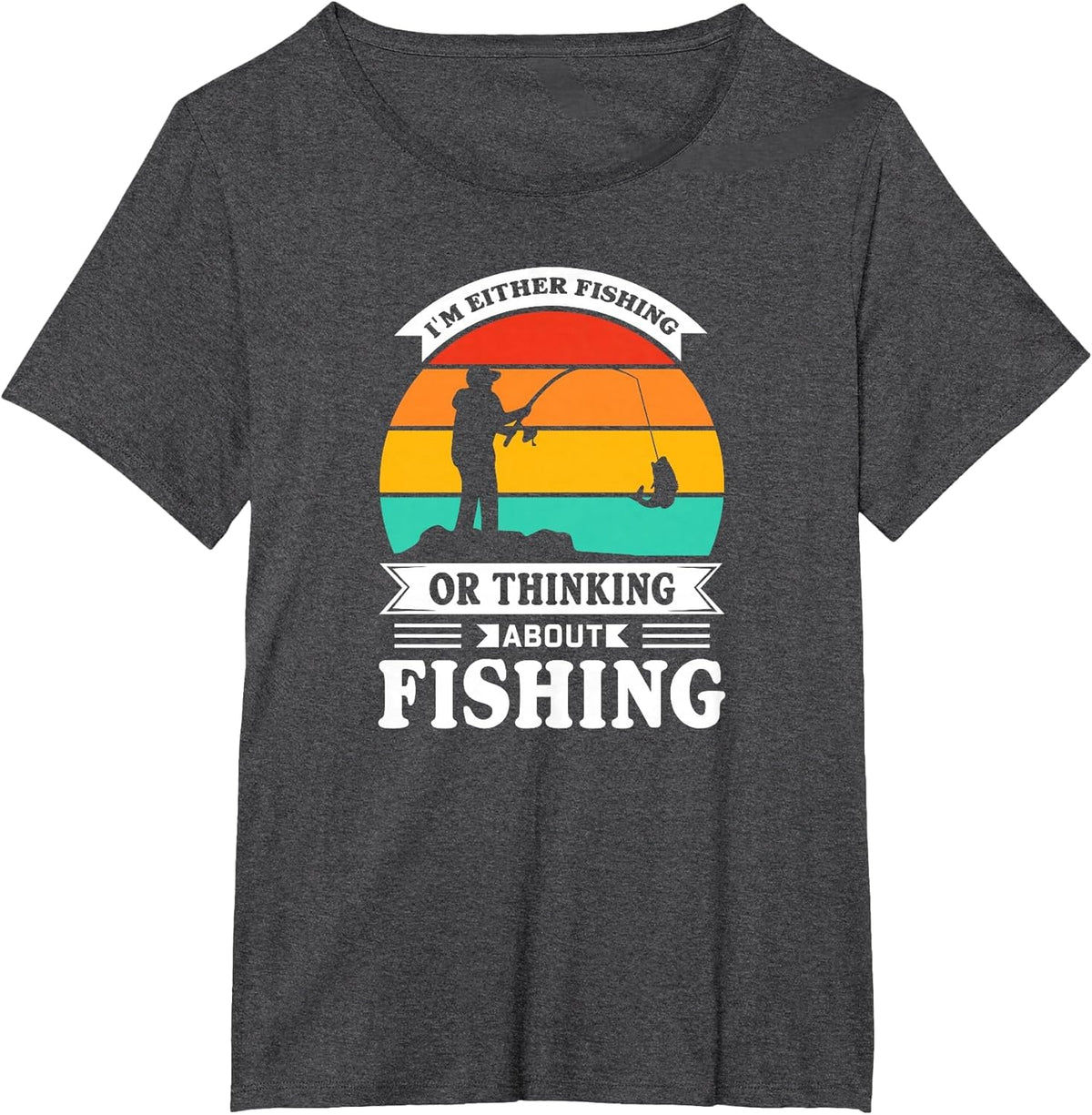 I Am Either Fishing or Thinking About Fishing Funny