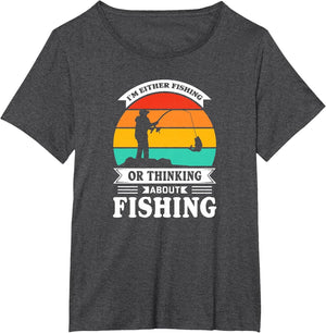 I Am Either Fishing or Thinking About Fishing Funny