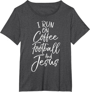 Funny Christian Quote I Run on Coffee Football and Jesus
