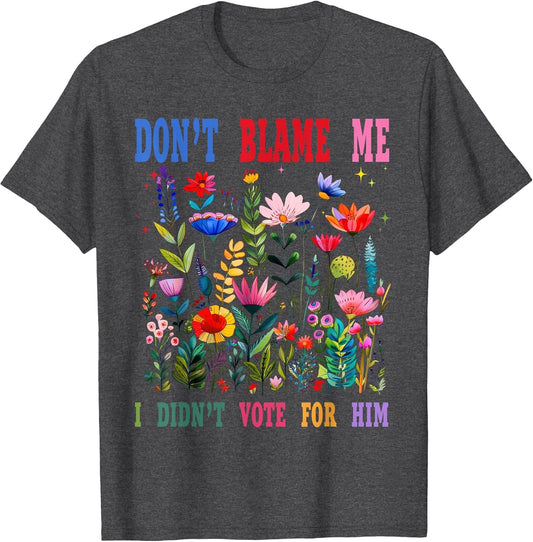 Don't Blame Me I Didn't Vote