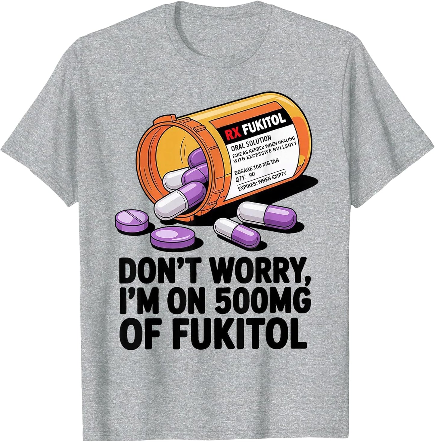 Don't Worry I'm on 500mg of Fukitol Funny Adult Sarcastic