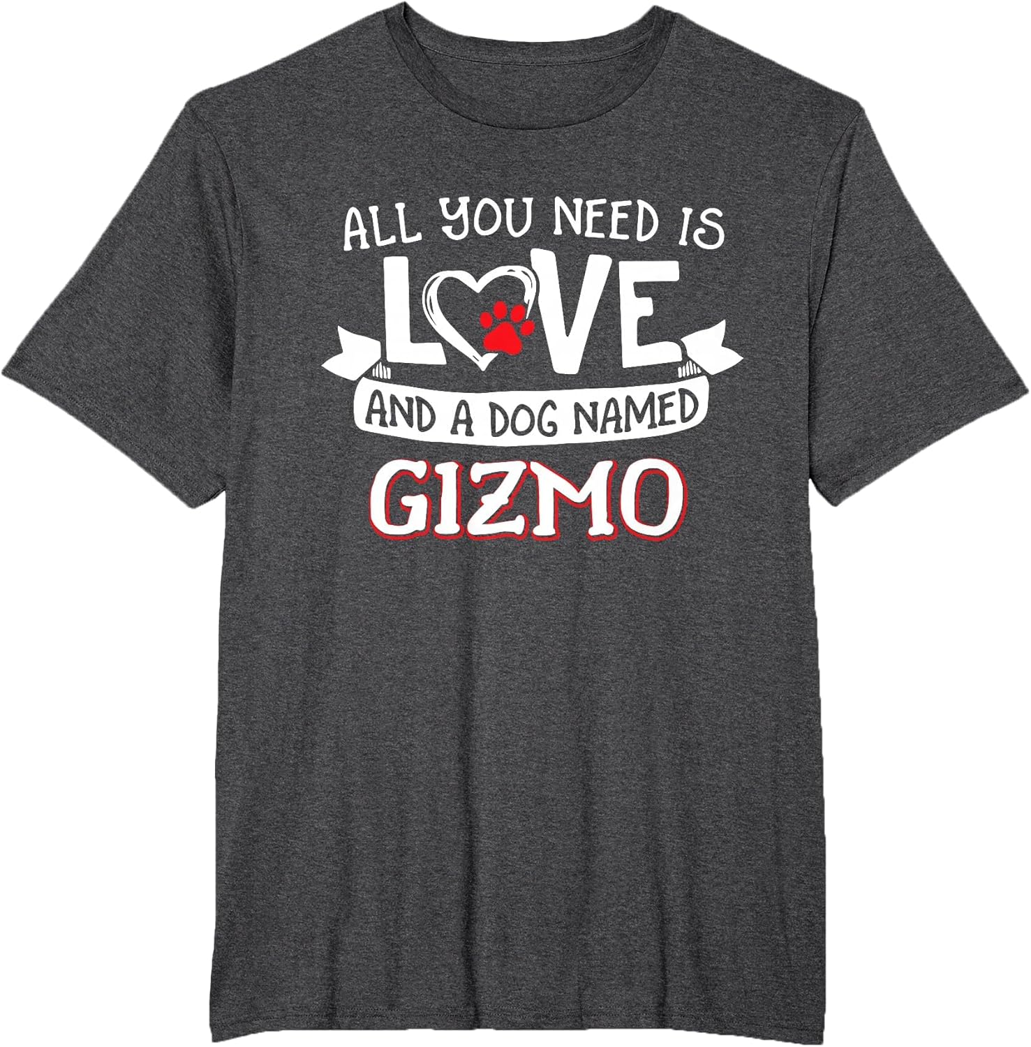 All You Need is Love and a Dog Named Gizmo Small Large
