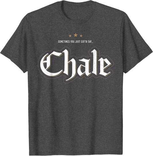 Sometimes You Just Gotta Say Chale Chicano Slang Mexican