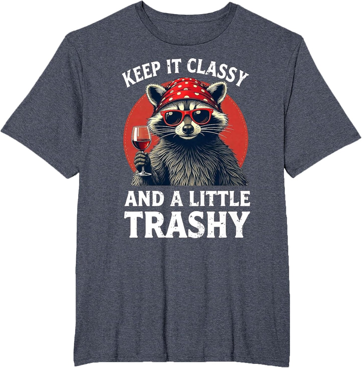 Keep It Classy and A Little Trashy - Funny Raccoon Wine