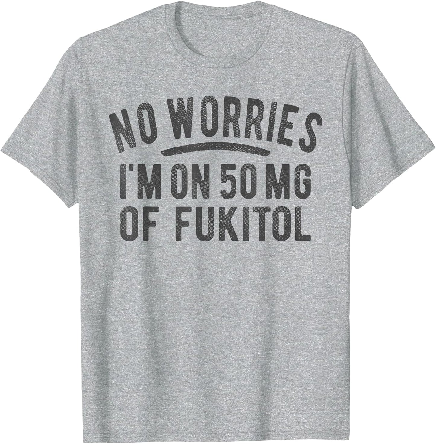 No Worries 500 mg Fukitol Fuck It All Sarcastic Quote Saying