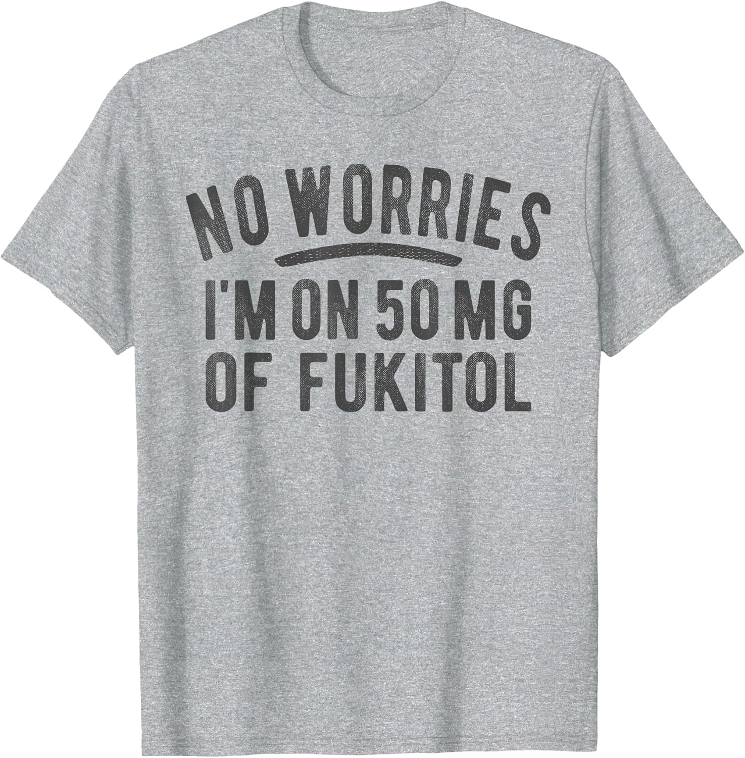 No Worries 500 mg Fukitol Fuck It All Sarcastic Quote Saying