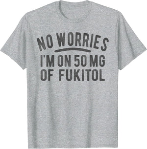 No Worries 500 mg Fukitol Fuck It All Sarcastic Quote Saying
