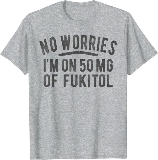 No Worries 500 mg Fukitol Fuck It All Sarcastic Quote Saying