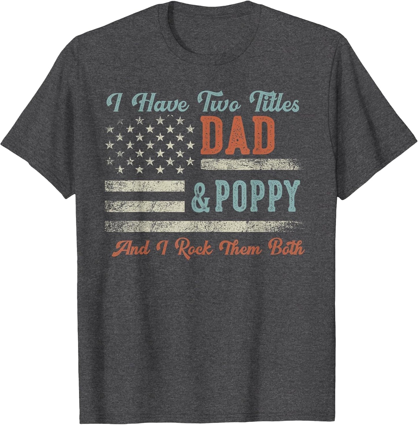 I Have Two Titles Dad & Poppy I Rock Them Both - Poppy