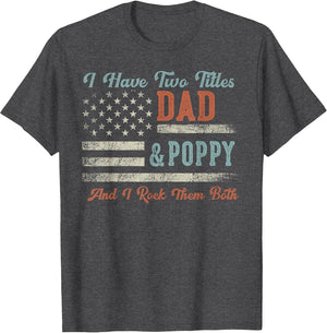 I Have Two Titles Dad & Poppy I Rock Them Both - Poppy