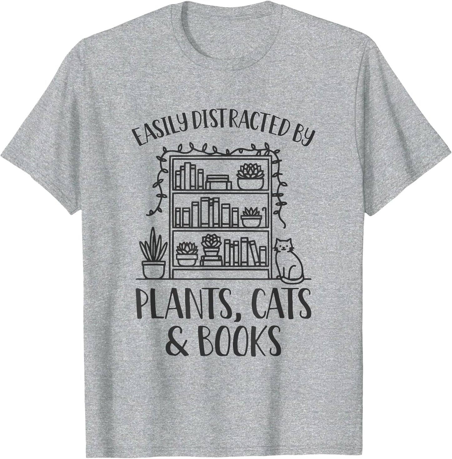 Easily Distracted by Plants Cats and Books Shirt Funny