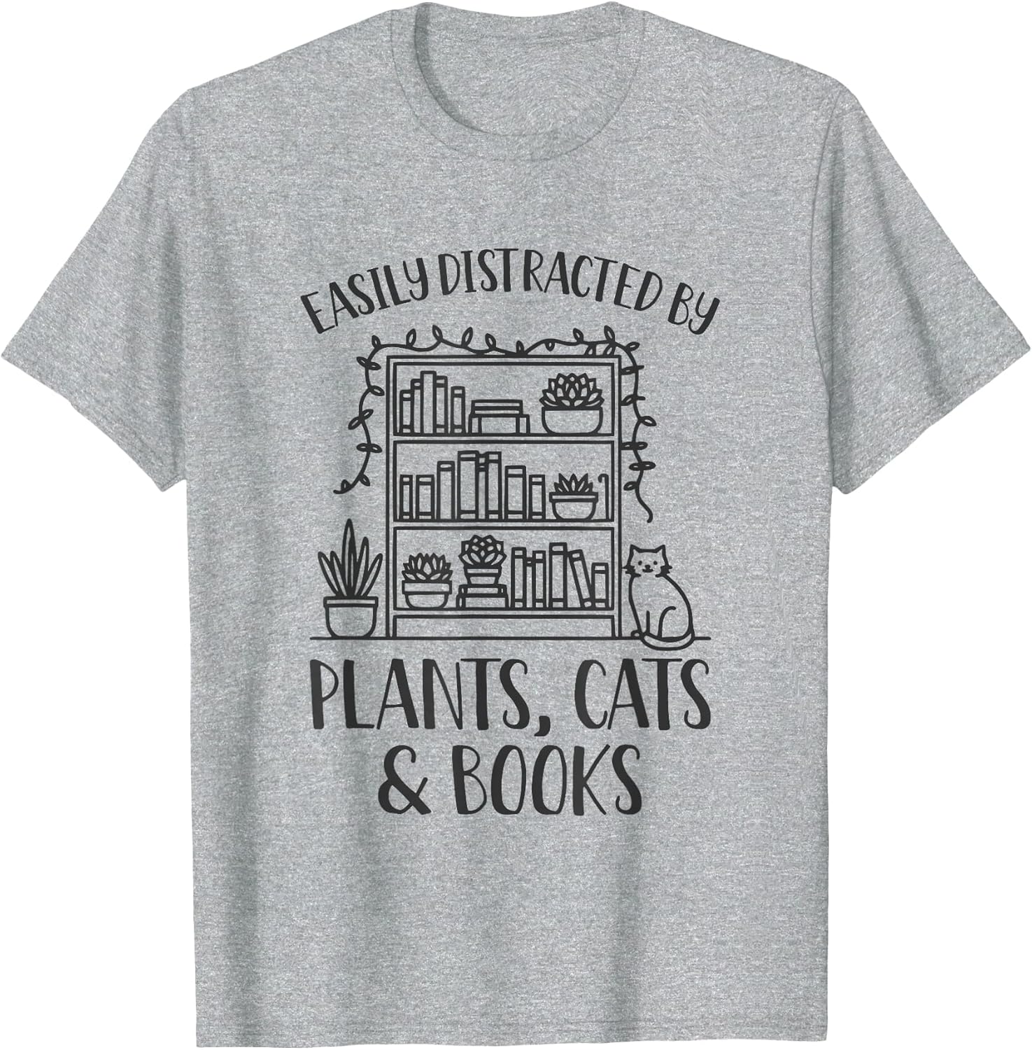 Easily Distracted by Plants Cats and Books Shirt Funny